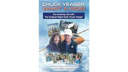 Chuck Yeager: What a ride! by Victoria Yeager.